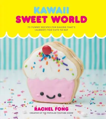 Kuchařka sladkého světa Kawaii: 75 mňamózních receptů na pečení, které je (skoro) příliš roztomilé na to, aby se dalo jíst. - Kawaii Sweet World Cookbook: 75 Yummy Recipes for Baking That's (Almost) Too Cute to Eat