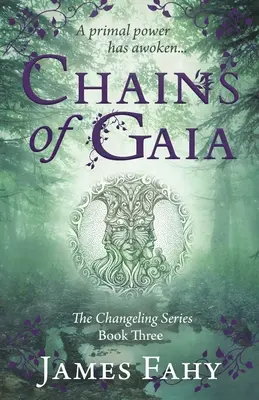Řetězy Gaii: Série o měňavcích, kniha 3 - Chains of Gaia: The Changeling Series Book 3