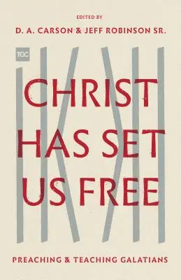 Kristus nás osvobodil: Kázání a vyučování listu Galaťanům - Christ Has Set Us Free: Preaching and Teaching Galatians