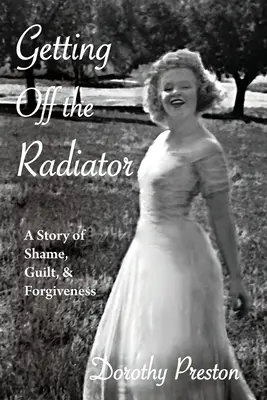 Vystupování z chladiče: Příběh o studu, vině a odpuštění: Jak se stydět a odpustit. - Getting Off the Radiator: A Story of Shame, Guilt, and Forgiveness