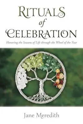 Rituály oslav: Rituály: Uctívání ročních období prostřednictvím kola roku - Rituals of Celebration: Honoring the Seasons of Life Through the Wheel of the Year