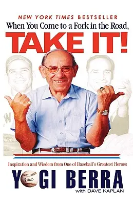 Když přijdeš na rozcestí, vezmi to!: Inspirace a moudrost od jednoho z největších baseballových hrdinů. - When You Come to a Fork in the Road, Take It!: Inspiration and Wisdom from One of Baseball's Greatest Heroes