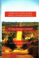 Dlouhá cesta Afriky od získání nezávislosti: Mnoho dějin jednoho kontinentu - Africa's Long Road Since Independence: The Many Histories of a Continent