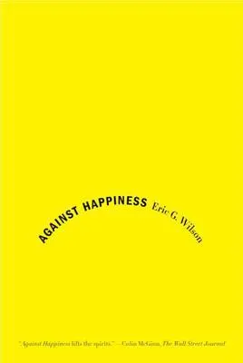 Proti štěstí: V chvále melancholie - Against Happiness: In Praise of Melancholy