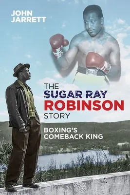 Příběh Sugara Raye Robinsona: Příběh krále boxu: Návrat krále boxu - The Sugar Ray Robinson Story: Boxing's Comeback King