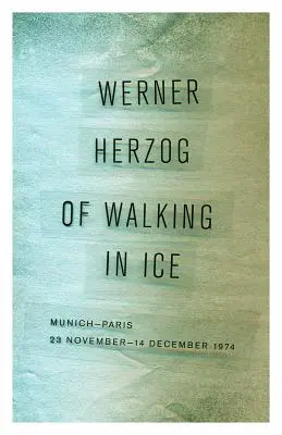 O chůzi v ledu: Mnichov-Paříž, 23. listopadu-14. prosince 1974 - Of Walking in Ice: Munich-Paris, 23 November-14 December 1974