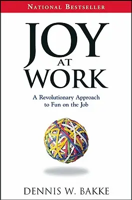 Radost v práci: Revoluční přístup k zábavě na pracovišti - Joy at Work: A Revolutionary Approach to Fun on the Job