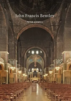 John Francis Bentley: Bentley Bentley: Architekt Westminsterské katedrály - John Francis Bentley: Architect of Westminster Cathedral