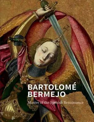 Bartolom Bermejo: Mistr španělské renesance - Bartolom Bermejo: Master of the Spanish Renaissance