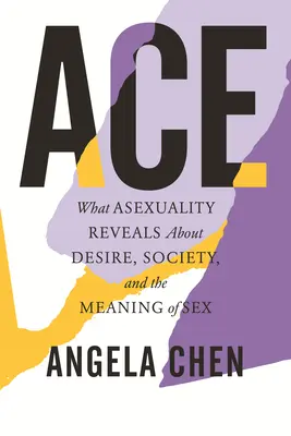 Eso: Co odhaluje asexualita o touze, společnosti a smyslu sexu - Ace: What Asexuality Reveals about Desire, Society, and the Meaning of Sex