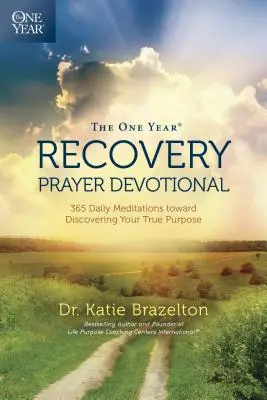 The One Year Recovery Prayer Devotional: 365 denních meditací k objevení vašeho skutečného cíle (The Year Recovery Prayer Devotional: 365 Daily Meditations Toward Discovering Your True Purpose) - The One Year Recovery Prayer Devotional: 365 Daily Meditations Toward Discovering Your True Purpose