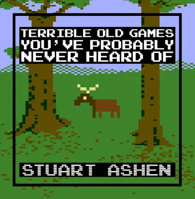 Příšerné staré hry, o kterých jste pravděpodobně nikdy neslyšeli - Terrible Old Games You've Probably Never Heard of