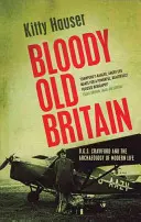 Krvavá stará Británie - O.G.S. Crawford a archeologie moderního života - Bloody Old Britain - O.G.S. Crawford And The Archaeology Of Modern Life