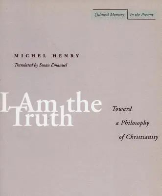 Já jsem pravda: K filozofii křesťanství - I Am the Truth: Toward a Philosophy of Christianity