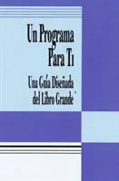Un Programa Para Ti (Kniha Program pro tebe): Una Guia Disenada del Libro Grande (průvodce pro děti) - Un Programa Para Ti (a Program for You Book): Una Guia Disenada del Libro Grande
