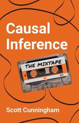 Kauzální odvozování: Vyznání a věštění: Příručka pro věštce: Vyznání a věštění - Causal Inference: The Mixtape