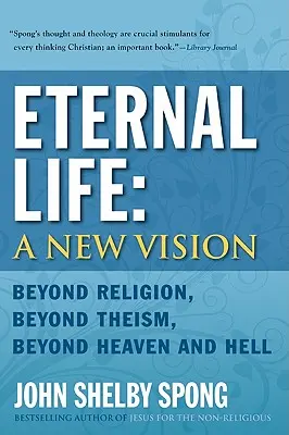 Věčný život: Nová vize: Nový pohled na svět: Za hranice náboženství, za hranice teismu, za hranice nebe a pekla. - Eternal Life: A New Vision: Beyond Religion, Beyond Theism, Beyond Heaven and Hell