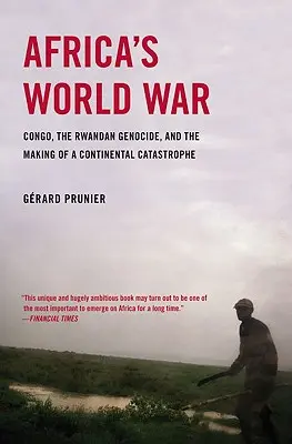 Světová válka v Africe: Kongo, genocida ve Rwandě a vznik kontinentální katastrofy - Africa's World War: Congo, the Rwandan Genocide, and the Making of a Continental Catastrophe