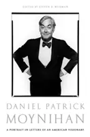 Daniel Patrick Moynihan: Portrét amerického vizionáře v dopisech - Daniel Patrick Moynihan: A Portrait in Letters of an American Visionary