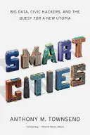 Chytrá města: S.: Velká data, občanští hackeři a hledání nové utopie. - Smart Cities: Big Data, Civic Hackers, and the Quest for a New Utopia