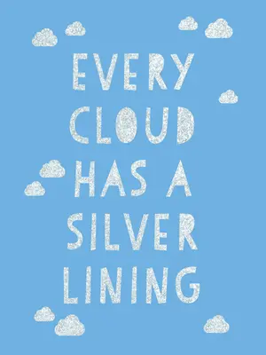Každý mrak má stříbrnou stránku: Povzbuzující citáty pro inspiraci k pozitivnímu naladění: Všude kolem vás je plno světla. - Every Cloud Has a Silver Lining: Encouraging Quotes to Inspire Positivity