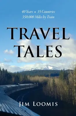 Příběhy z cest: 40 let, 35 zemí, 350 000 mil vlakem - Travel Tales: 40 Years, 35 Countries, 350,000 Miles by Train