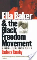 Ella Bakerová a černošské hnutí za svobodu: A Radical Democratic Vision - Ella Baker and the Black Freedom Movement: A Radical Democratic Vision