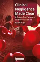 Klinická nedbalost srozumitelně - příručka pro pacienty a odborníky - Clinical Negligence Made Clear - A Guide for Patients & Professionals