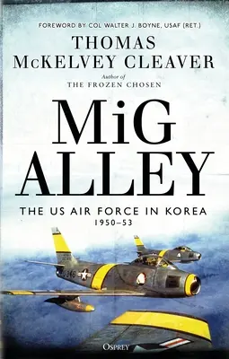 MIG Alley: Vzdušné síly USA v Koreji, 1950-53 - MIG Alley: The US Air Force in Korea, 1950-53