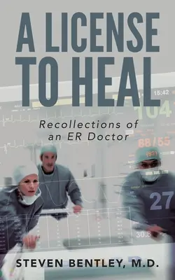 Povolení léčit: Vzpomínky lékaře pohotovosti - A License to Heal: Recollections of an ER Doctor