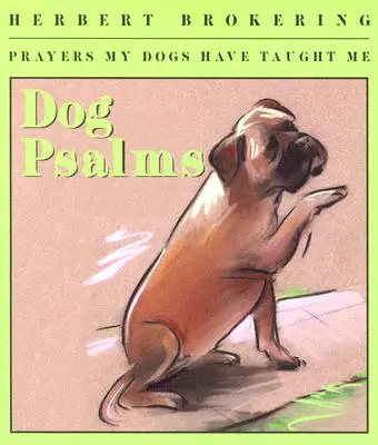 Psí žalmy: Modlitby, které mě naučili moji psi - Dog Psalms: Prayers My Dogs Have Taught Me