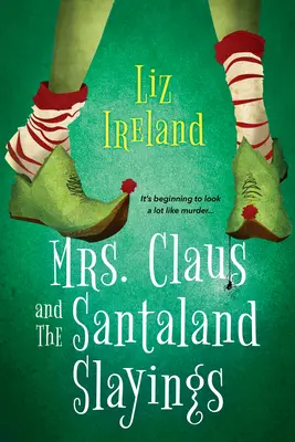 Paní Clausová a vraždy v Santalandu: Vtipné a slavnostní vánoční tajemství. - Mrs. Claus and the Santaland Slayings: A Funny & Festive Christmas Cozy Mystery