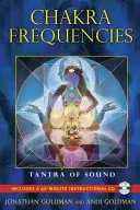 Čakrové frekvence: Čakry: Tantra zvuku [s CD (Audio)] - Chakra Frequencies: Tantra of Sound [With CD (Audio)]