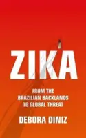 Zika: Zika: od brazilského vnitrozemí ke globální hrozbě - Zika: From the Brazilian Backlands to Global Threat