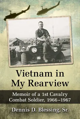 Vietnam v mém zpětném zrcátku: Vzpomínky vojáka 1. kavalerie, 1966-1967 - Vietnam in My Rearview: Memoir of a 1st Cavalry Combat Soldier, 1966-1967