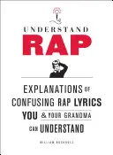 Rozumět rapu: Vysvětlení matoucích rapových textů, kterým porozumíte vy i vaše babička - Understand Rap: Explanations of Confusing Rap Lyrics You and Your Grandma Can Understand