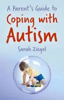 Průvodce rodičů, jak se vyrovnat s autismem - A Parent's Guide to Coping with Autism