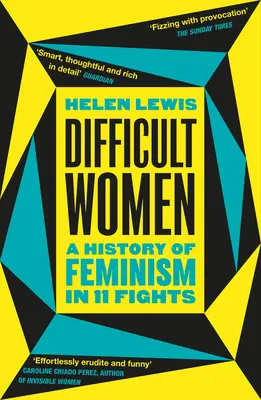 Obtížné ženy - Dějiny feminismu v 11 bojích (Bestseller Sunday Times) - Difficult Women - A History of Feminism in 11 Fights (The Sunday Times Bestseller)