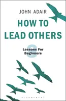 Jak vést ostatní: Osm lekcí pro začátečníky - How to Lead Others: Eight Lessons for Beginners