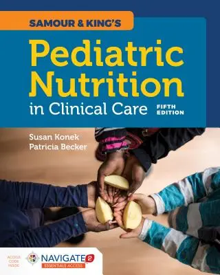 Samour & King's Pediatrická výživa v klinické péči - Samour & King's Pediatric Nutrition in Clinical Care