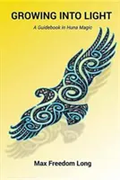 Růst do světla: Průvodce magií Huna - Growing Into Light: A Guidebook in Huna Magic