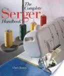 Kompletní příručka k šicímu stroji - The Complete Serger Handbook