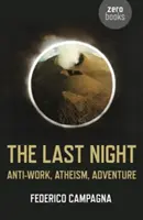 Poslední noc: Poslední noc: antipráce, ateismus, dobrodružství - The Last Night: Anti-Work, Atheism, Adventure