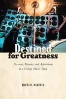 Předurčeno k velikosti: Vášeň, sny a aspirace v univerzitním hudebním městečku. - Destined for Greatness: Passions, Dreams, and Aspirations in a College Music Town