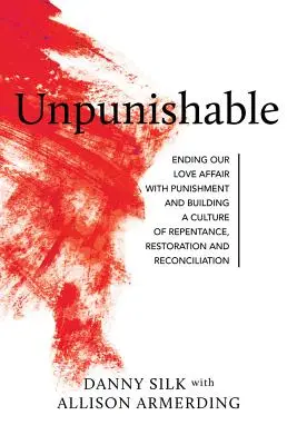 Beztrestné: Ukončete náš milostný vztah k trestům - Unpunishable: Ending Our Love Affair with Punishment
