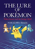 Vábení pokémonů - videohry a divoká mysl - Lure of Pokemon - Video Games and the Savage Mind