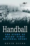 Házená: Příběh prvního národního sportu Walesu - Handball: The Story of Wales' First National Sport