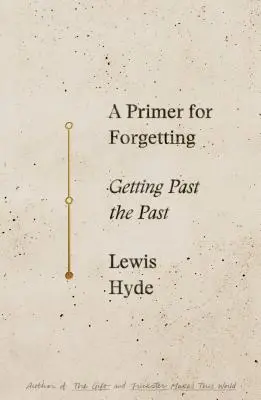 Základy zapomínání: Úvod do zapomínání: Jak se dostat do minulosti - A Primer for Forgetting: Getting Past the Past