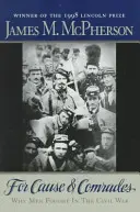 Za věc a kamarády: Proč muži bojovali v občanské válce - For Cause and Comrades: Why Men Fought in the Civil War