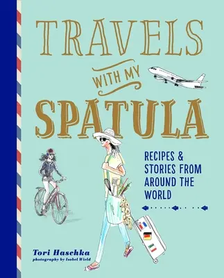 Cesty s mou špachtlí: Recepty a příběhy z celého světa - Travels with My Spatula: Recipes & Stories from Around the World